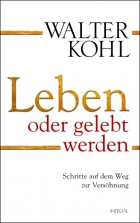 Walter Kohl: Leben oder gelebt werden