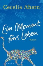 Cecelia Ahern: Ein Moment f�rs Leben