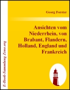 Ansichten vom Niederrhein, von Brabant, Flandern, Holland, Engla