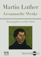 Martin Luther: Gesammelte Werke